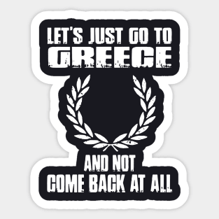 Let S Just Go To Greece And Not Come Back At All Wife Sticker